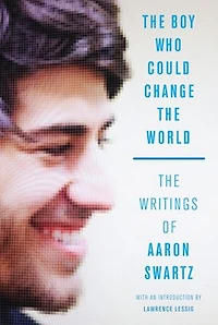 The Boy Who Could Change World: Writings of Aaron Swartz