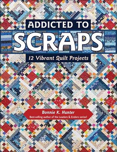 Addicted to Scraps: 12 Vibrant Quilt Projects
