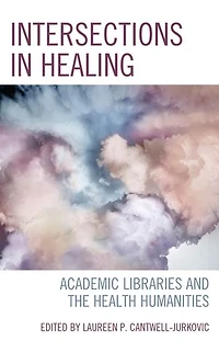 Intersections Healing: Academic Libraries and the Health Humanities