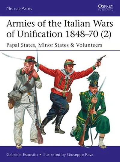 Armies of the Italian Wars Unification 1848–70 (2): Papal States, Minor States & Volunteers
