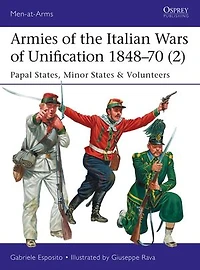 Armies of the Italian Wars Unification 1848–70 (2): Papal States, Minor States & Volunteers