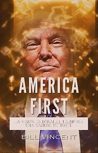 America First: La Visione di Donald J. Trump per una Nazione più Forte