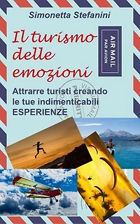 Il turismo delle Emozioni: Attrarre turisti creando Esperienze