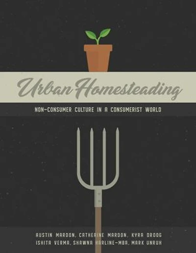 Urban Homesteading: Non-Consumer Culture in a Consumerist World