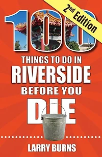 100 Things to Do Riverside Before You Die, 2nd Edition
