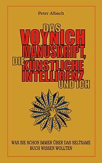 Das Voynich-Manuskript, die Künstliche Intelligenz und ich: Was sie schon immer über das seltsame Buch wissen wollten