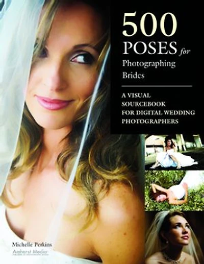 500 Poses for Photographing Brides: A Visual Sourcebook Professional Digital Wedding Photographers