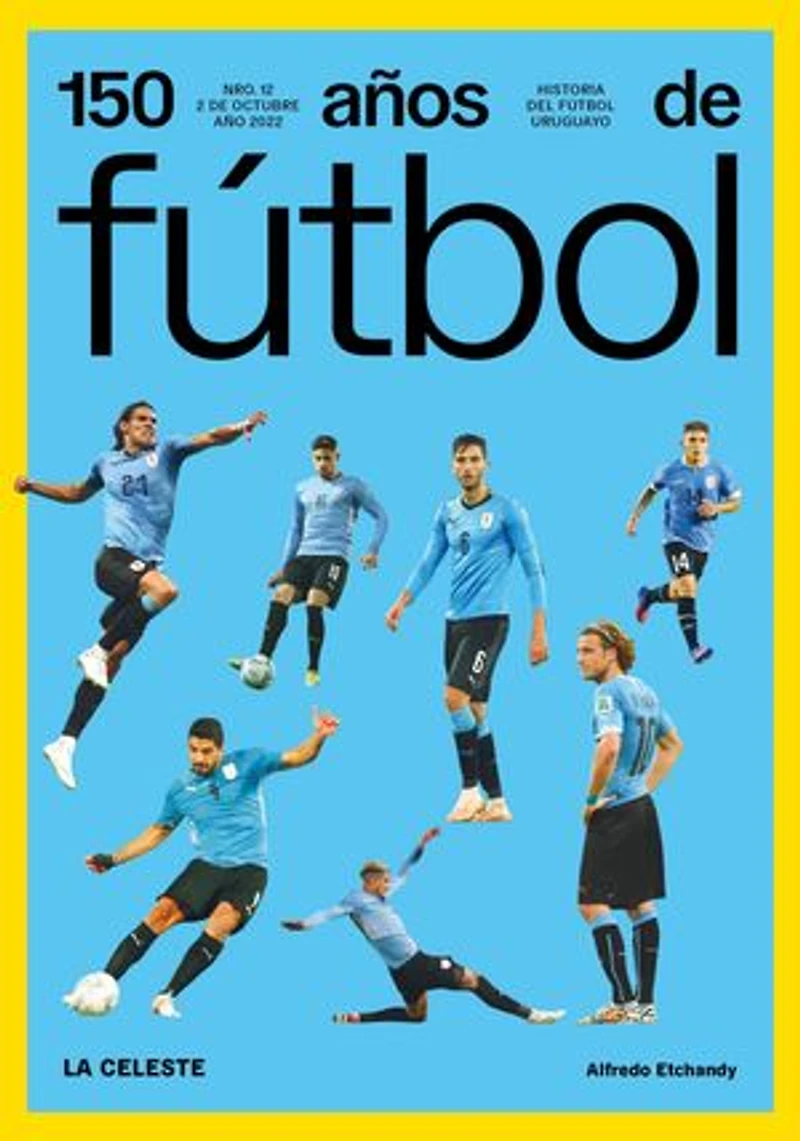 150 años de fútbol. La celeste: Historia del fútbol uruguayo