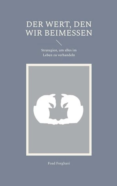 Der Wert, den wir beimessen: Strategien, um alles im Leben zu verhandeln