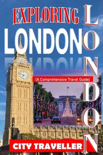 EXPLORING LONDON: A Comprehensive Travel Guide