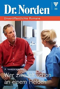 Wer zweifelt schon an einem Helden?: Dr. Norden – Unveröffentlichte Romane 33 – Arztroman