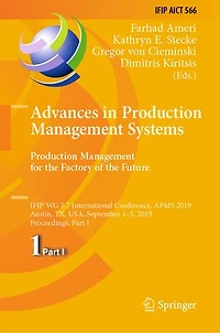 Advances Production Management Systems. for the Factory of Future: IFIP WG 5.7 International Conference, APMS 2019, Austin, TX, USA, September 1-5, Proceedings, Part I