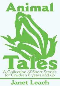 Animal Tales: A Collection of Short Stories for Children 6 Years and Up
