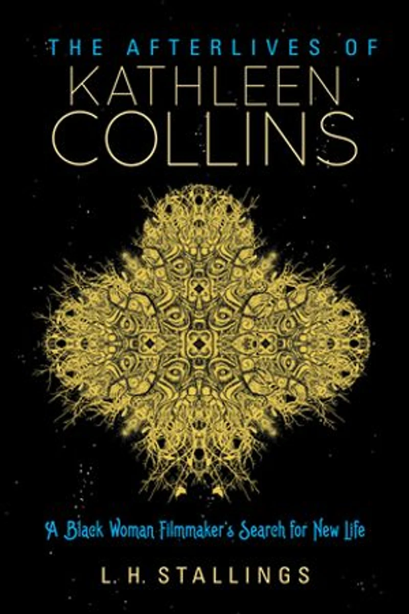 The Afterlives of Kathleen Collins: A Black Woman Filmmaker's Search for New Life