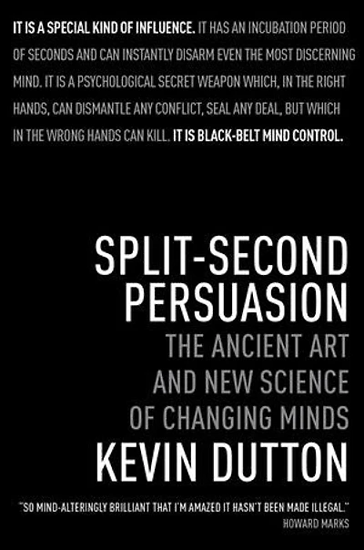 Split-Second Persuasion: The Ancient Art and New Science of Changing Minds