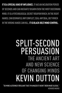 Split-Second Persuasion: The Ancient Art and New Science of Changing Minds
