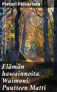 Elämän hawainnoita: Waimoni; Puutteen Matti: Syväluotaava katsaus 1800-luvun Suomen yhteiskuntaan ja ihmissuhteisiin