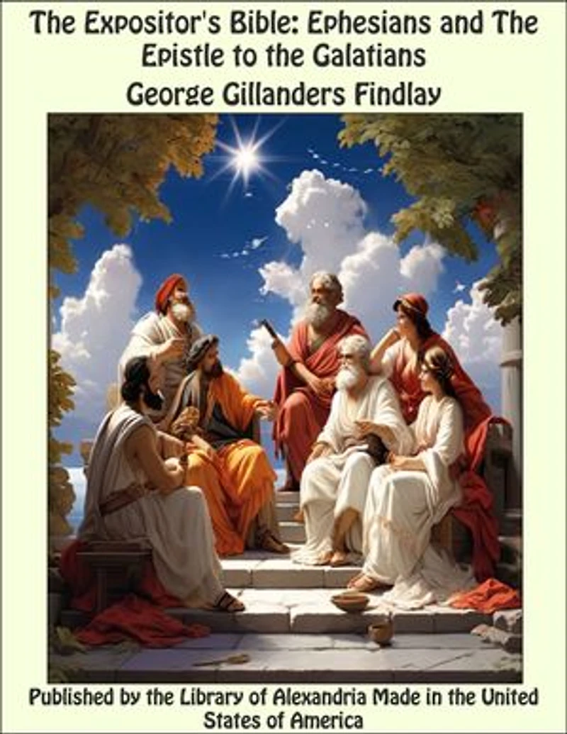 The Expositor's Bible: Ephesians and The Epistle to the Galatians