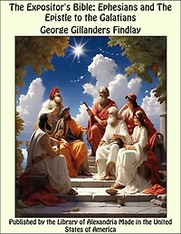 The Expositor's Bible: Ephesians and The Epistle to the Galatians