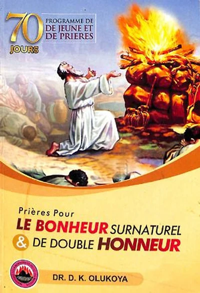 70 Jours Programme de Jeune et de Prieres 2019: Prieres pour le bonheur surnaturel & de double honneur