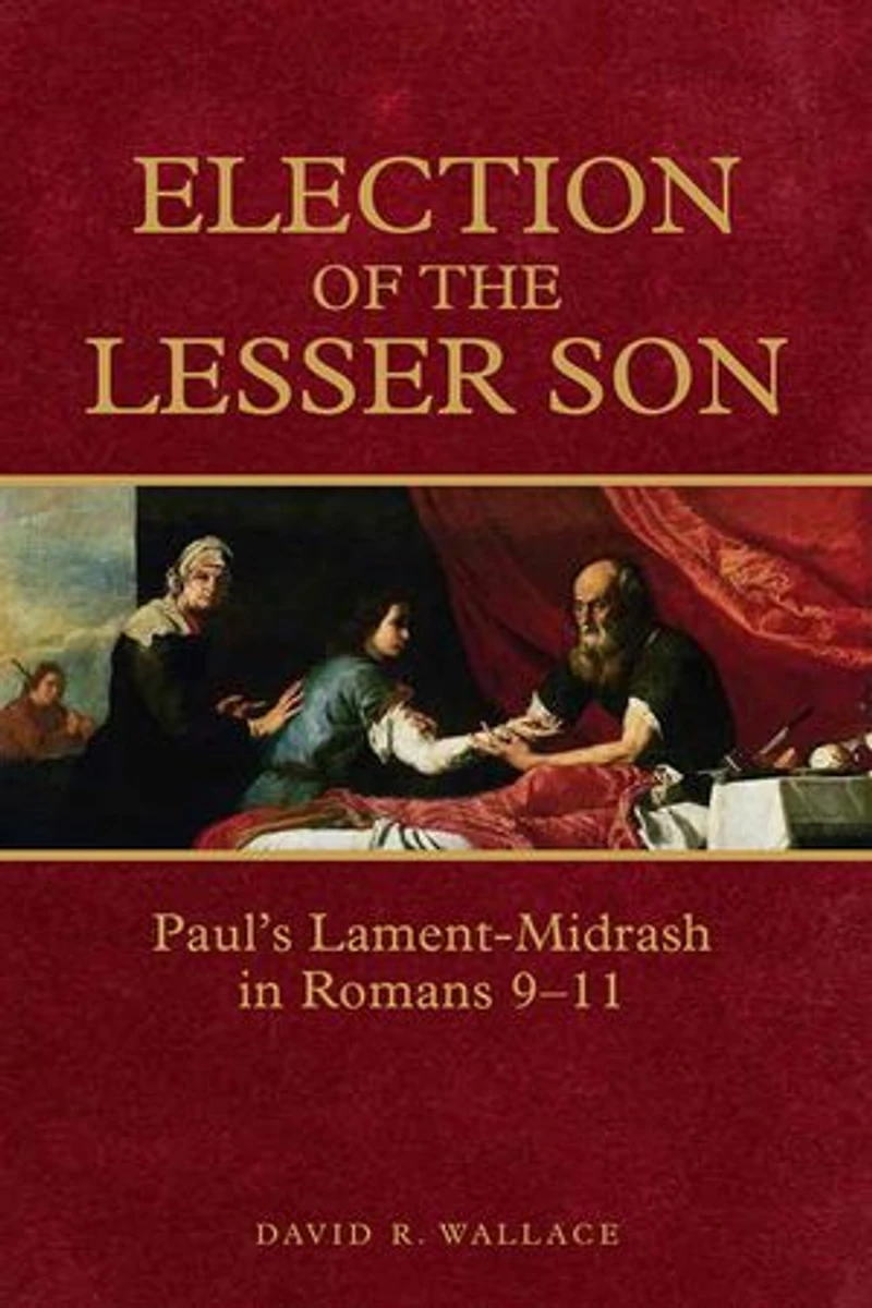 Election of the Lesser Son: Paul's Lament-Midrash Romans 9-11