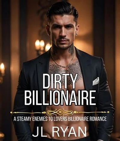 Dirty Billionaire: A Dark Spicy Enemies To Lovers BDSM Erotic Billionaire Romance