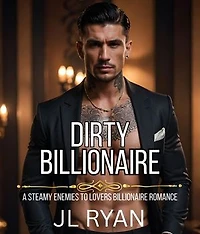 Dirty Billionaire: A Dark Spicy Enemies To Lovers BDSM Erotic Billionaire Romance