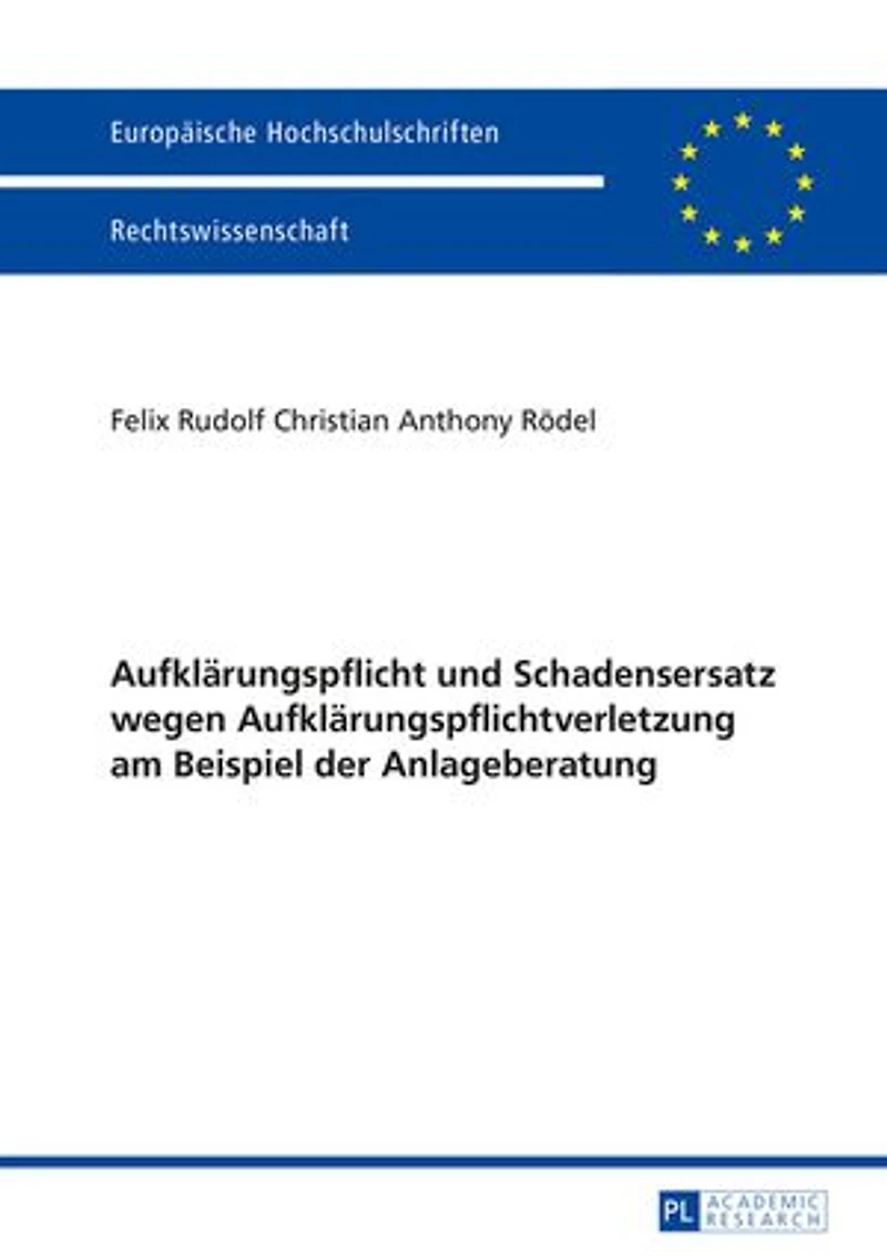Aufklaerungspflicht und Schadensersatz wegen Aufklaerungspflichtverletzung am Beispiel der Anlageberatung