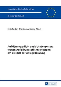 Aufklaerungspflicht und Schadensersatz wegen Aufklaerungspflichtverletzung am Beispiel der Anlageberatung
