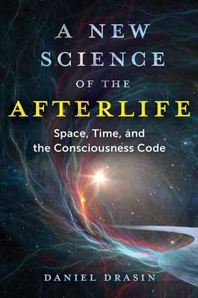 A New Science of the Afterlife: Space, Time, and Consciousness Code
