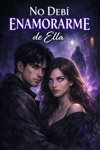 NO DEBI ENAMORARME DE ELLA: Una historia de amor que desafía el destino