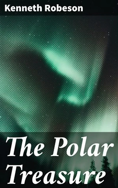 The Polar Treasure: An Arctic Expedition in Search of Hidden Riches