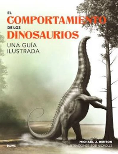 El comportamiento de los dinosaurios: Una guía ilustrada