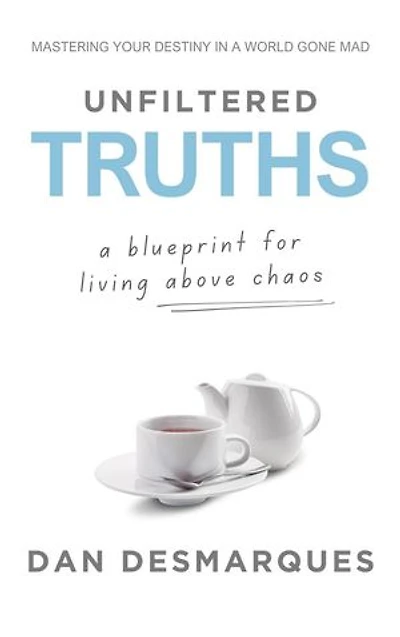 Unfiltered Truths: A Blueprint for Living Above Chaos