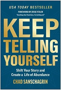 Keep Telling Yourself: Shift Your Story and Create a Life of Abundance