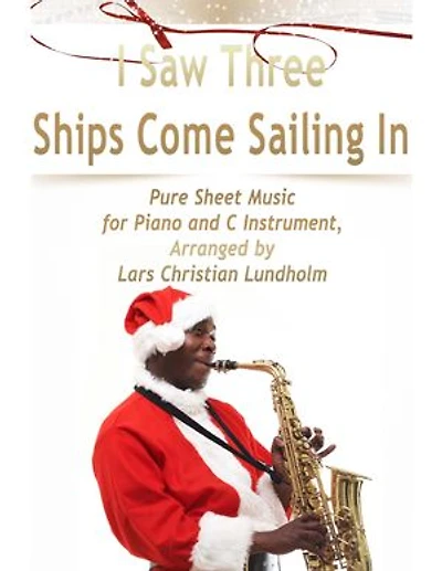 I Saw Three Ships Come Sailing In Pure Sheet Music for Piano and C Instrument, Arranged by Lars Christian Lundholm