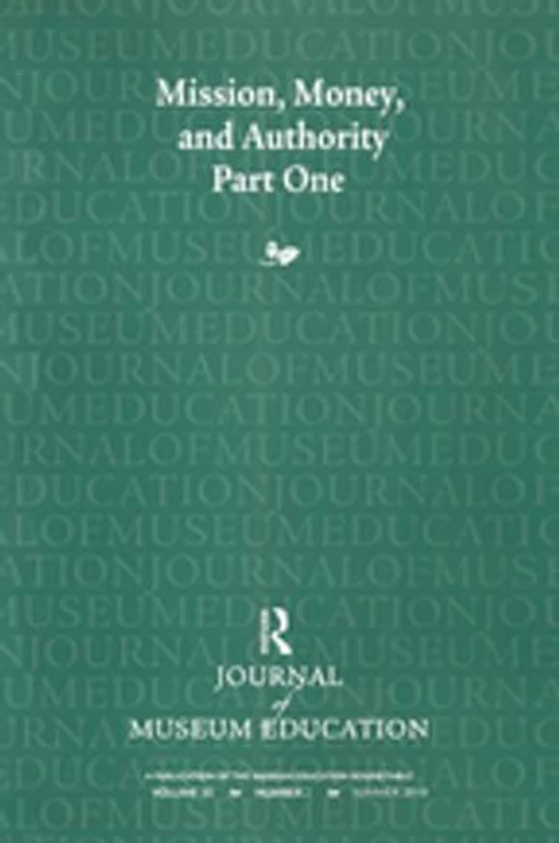 Mission, Money, and Authority, Part One: Journal of Museum Education 35:2 Thematic Issue