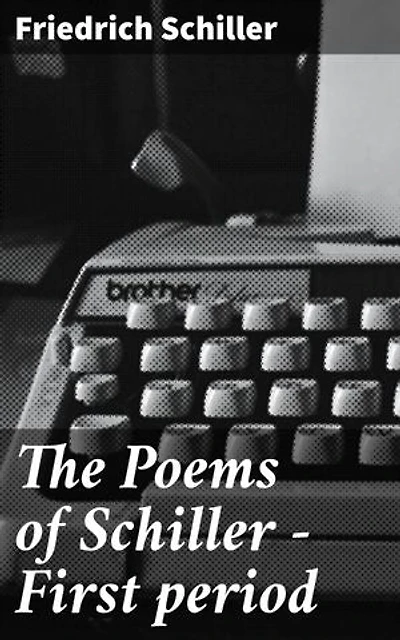 The Poems of Schiller — First period: Exploring Nature and Emotions: A Journey into Schiller's Early Poems