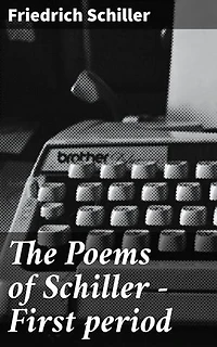 The Poems of Schiller — First period: Exploring Nature and Emotions: A Journey into Schiller's Early Poems