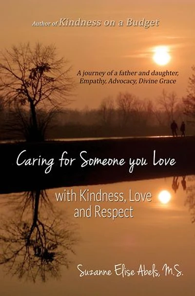 Caring For Someone You Love: With Kindness, Love and Respect