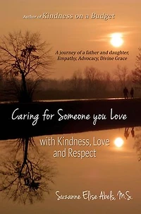 Caring For Someone You Love: With Kindness, Love and Respect