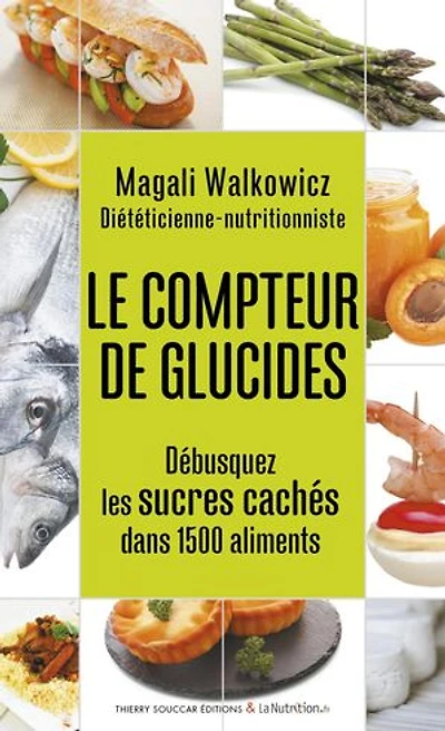 Le compteur de glucides: débusquez les sucres cachés dans 1.500 aliments
