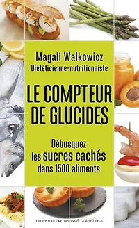 Le compteur de glucides: débusquez les sucres cachés dans 1.500 aliments
