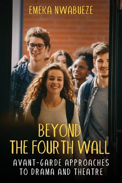 Beyond The Fourth Wall: Avant-Garde Approaches to Drama and Theatre