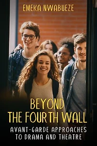 Beyond The Fourth Wall: Avant-Garde Approaches to Drama and Theatre