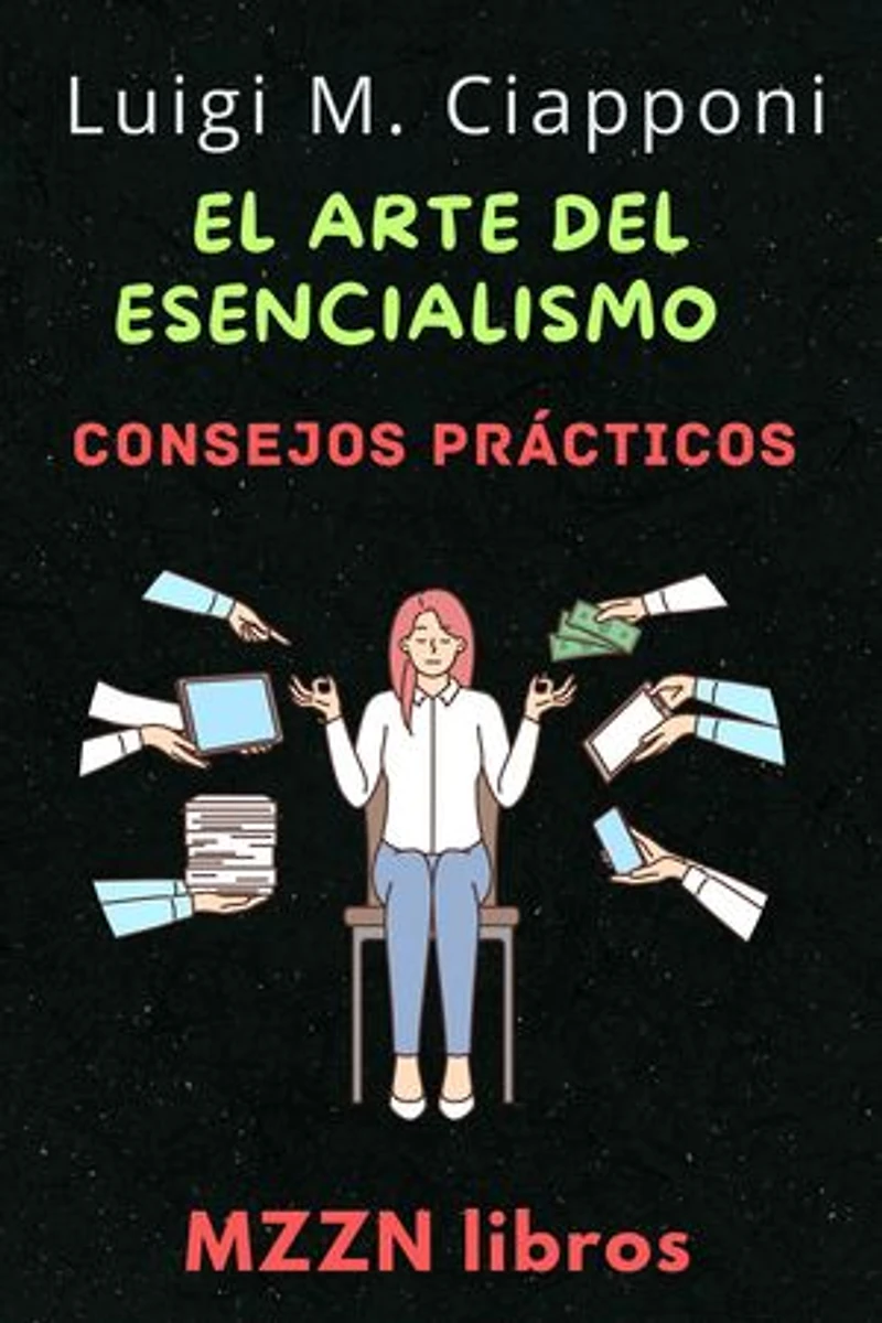 El Arte Del Esencialismo: MZZN Desarrollo Personal, #7