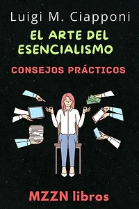 El Arte Del Esencialismo: MZZN Desarrollo Personal, #7