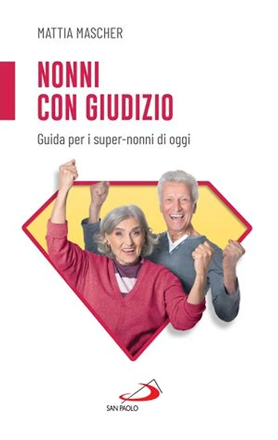 Nonni con giudizio: Guida per i super-nonni di oggi
