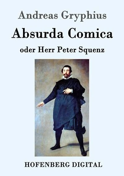 Absurda Comica: oder Herr Peter Squenz