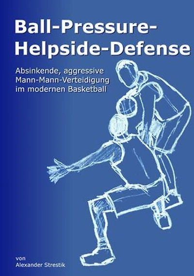 Ball-Pressure-Helpside-Defense: Absinkende, aggressive Mann-Mann-Verteidigung im modernen Basketball